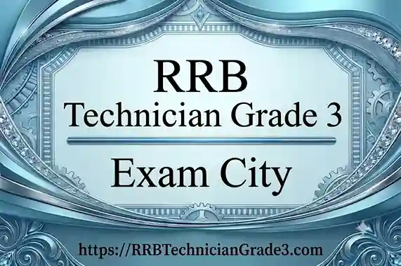 RRB Technician Grade 3 Exam City 2026 Live: Total 300+ District Centres, Exam City Intimation Slip